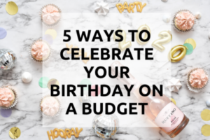 Read more about the article 5 Ways to Celebrate Your Birthday on a budget