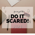 You’ve got this. Do It Scared!
